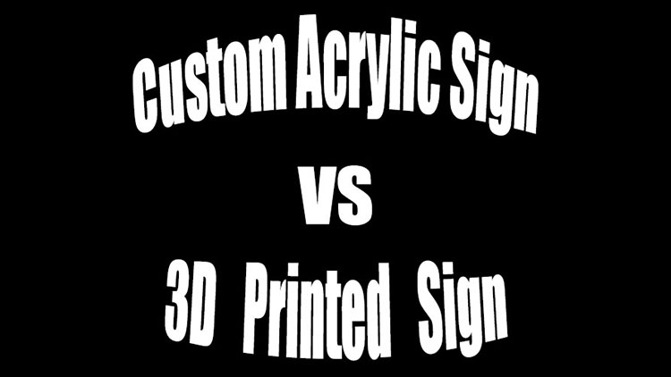 The Advantages of 3D Printed Signs against Custom Acrylic Signs